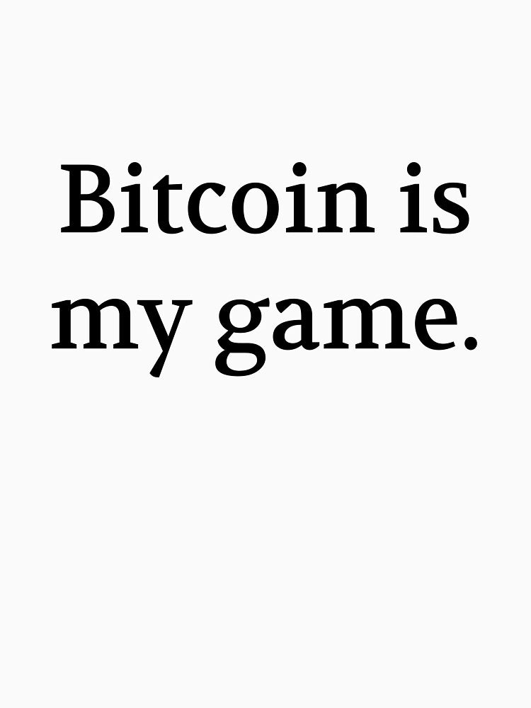 Bullwit! funny money apparel and accessories - "Bitcoin is my game" by Bullwit! T-Shirts, Hoodie, Sweatshirt (Image 3)
