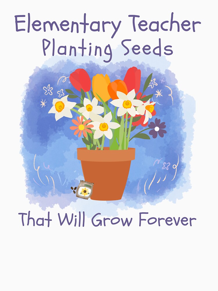 Elementary Teacher Planting Seeds That Will Grow Forever by DaisyDivine T-Shirts, Hoodie, Sweatshirt (Image 2)