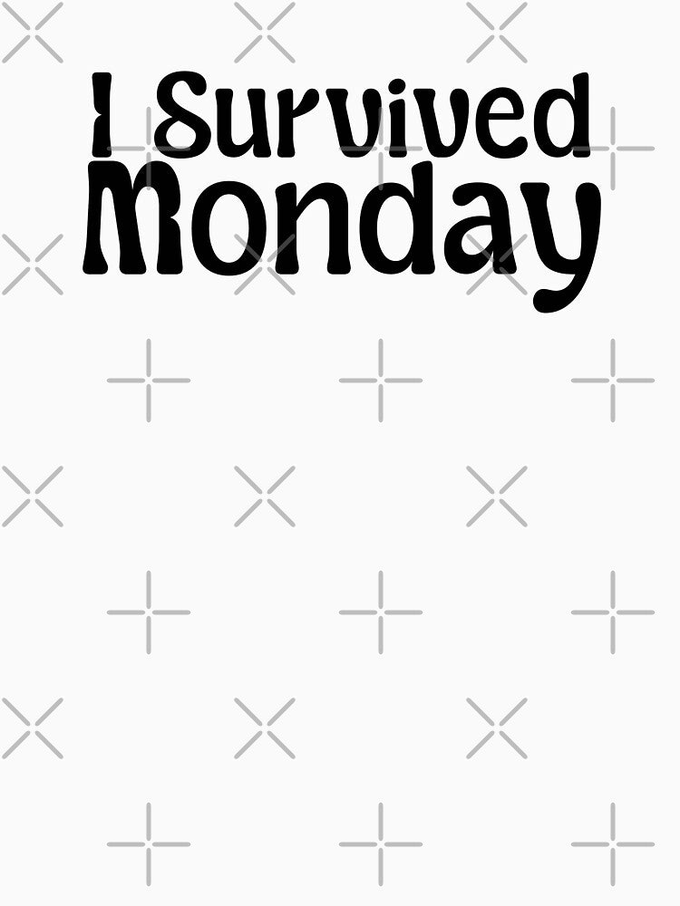 I Survived Monday – Minimal Typography Quote Design by Ndart17 T-Shirts, Hoodie, Sweatshirt | BlankRebels.com (Image 3)