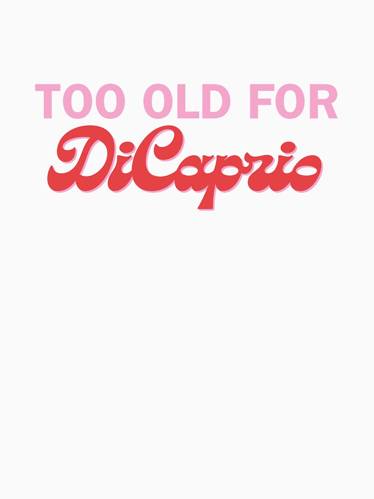 Too old for DiCaprio by Sasha Shreider T-Shirts, Hoodie, Sweatshirt | BlankRebels.com (Image 3)