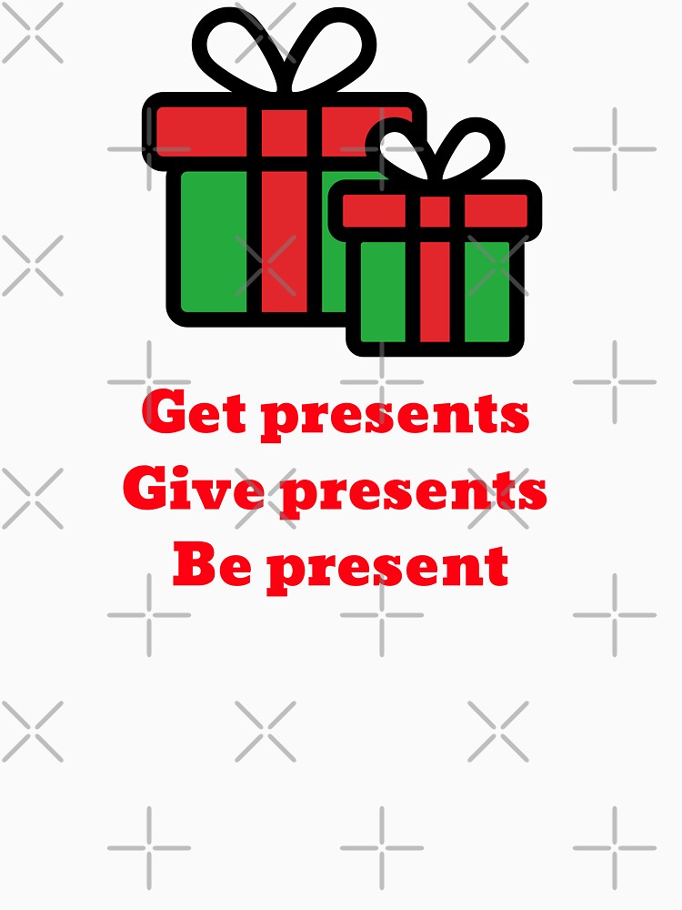 "Get presents, give presents, be present" - nice and cute Christmas design (Image 3)