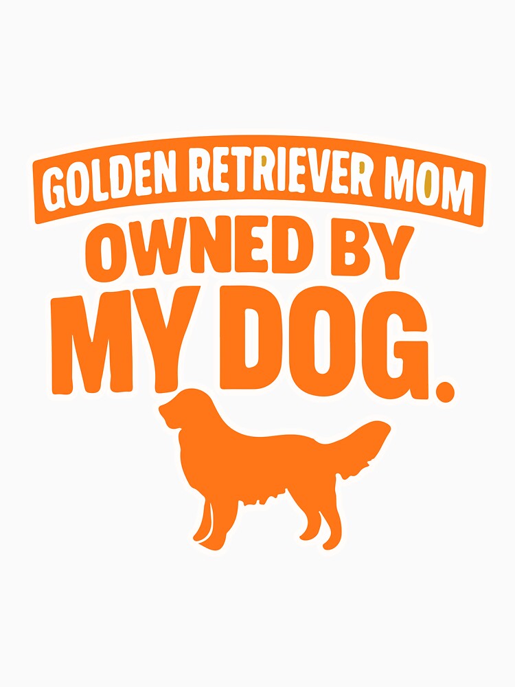 Dog Mom - Golden Retriever Mom – Professionally Owned by My Dog Design by EvolvCustoms T-Shirts, Hoodie, Sweatshirt (Image 3)