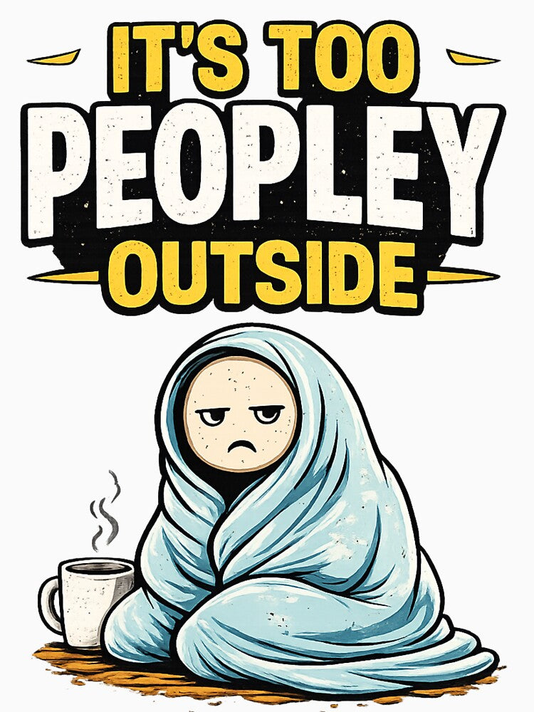 It’s Too Peopley Outside – Funny Introvert Coffee Blanket sticker by MyLakeLife T-Shirts, Hoodie, Sweatshirt (Image 3)