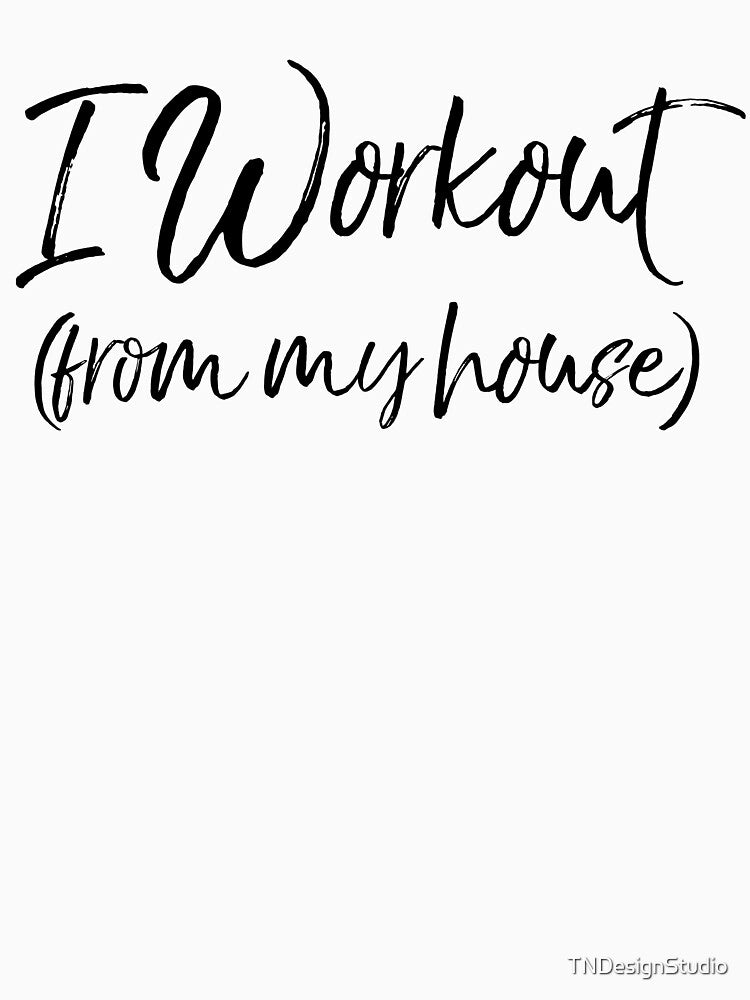 I Workout (from my house) Workout Quote by TNDesignStudio T-Shirts, Hoodie, Sweatshirt | BlankRebels.com (Image 3)