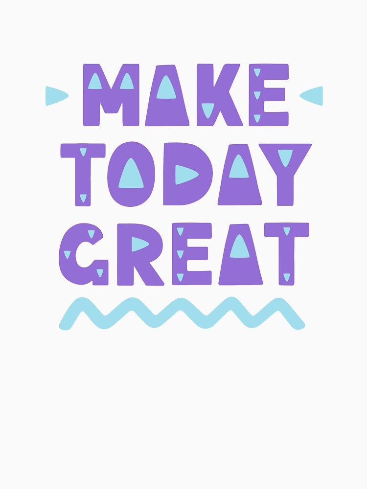 Make today great by letterbrighter T-Shirts, Hoodie, Sweatshirt | BlankRebels.com (Image 3)