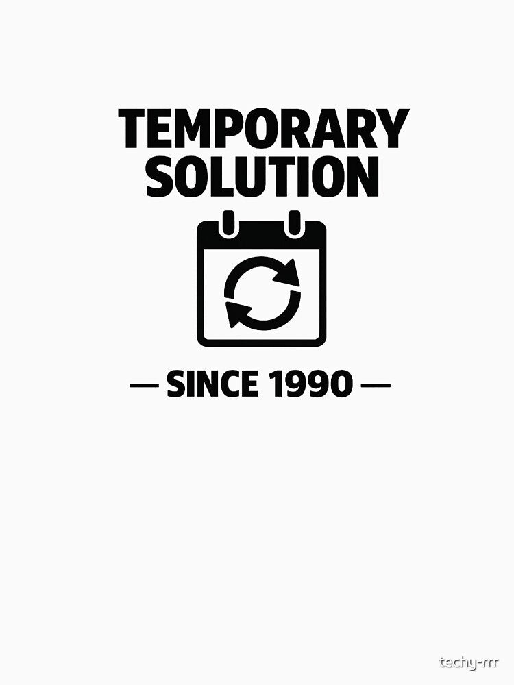 Temporary Solution Since 1990 – Developer Reality Design by techy-rrr T-Shirts, Hoodie, Sweatshirt (Image 3)