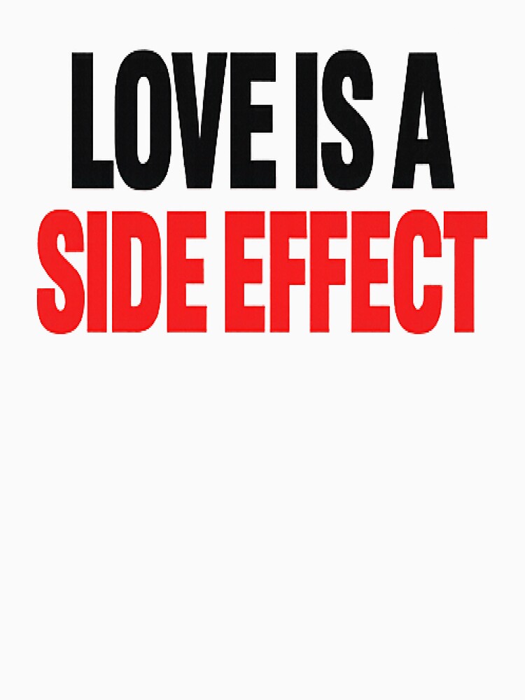 Love Is a Side Effect – Minimal Typography Design by myforestfog T-Shirts, Hoodie, Sweatshirt | BlankRebels.com (Image 3)
