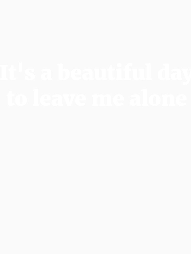It's a beautiful day to leave me alone introvert joke by RedYolk