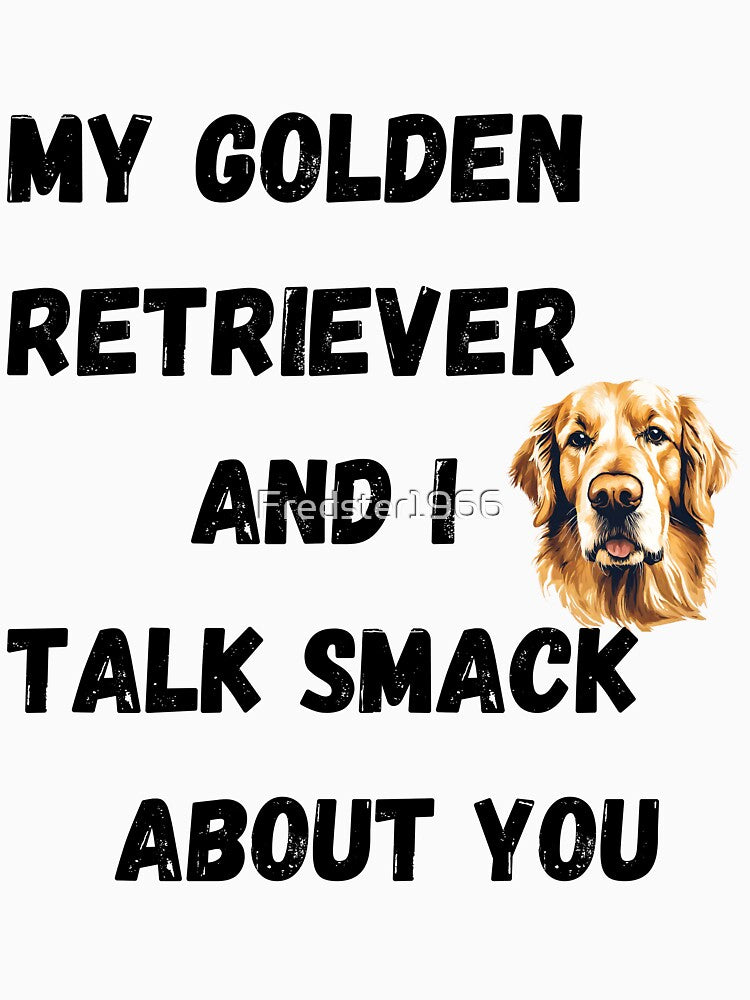 My Golden Retriever and I Talk Smack by Fredster1966 T-Shirts, Hoodie, Sweatshirt | BlankRebels.com (Image 3)
