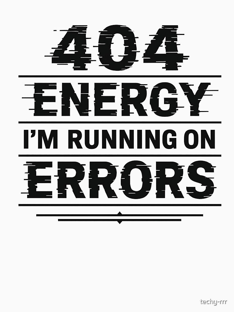 404 Energy: I’m Running on Errors – Big Dev Typo Graphic by techy-rrr T-Shirts, Hoodie, Sweatshirt (Image 3)