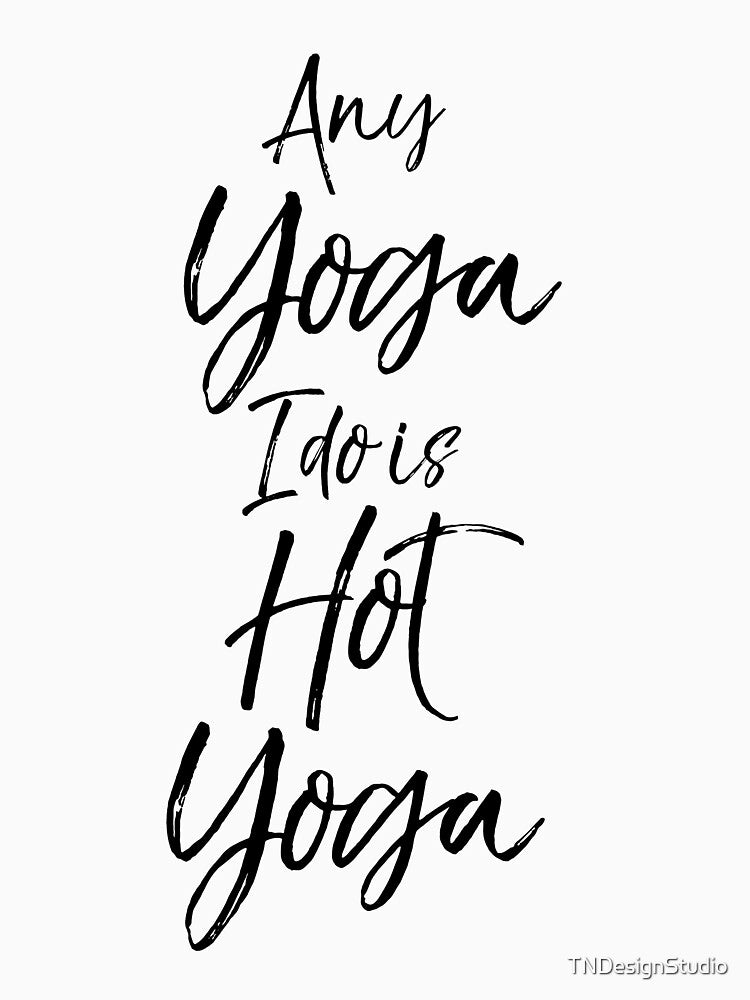 Any Yoga I Do is Hot Yoga Cute Yoga Quote by TNDesignStudio T-Shirts, Hoodie, Sweatshirt | BlankRebels.com (Image 3)