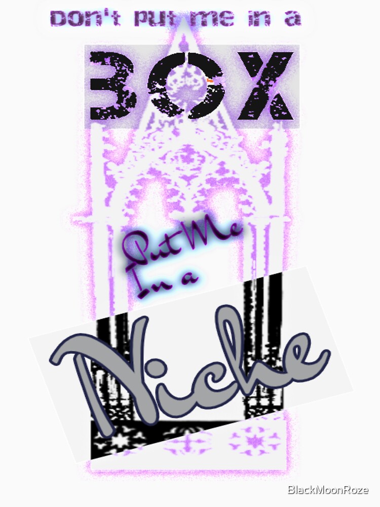 Don't put me in a BOX, put me in a NICHE (white) by BlackMoonRoze T-Shirts, Hoodie, Sweatshirt | BlankRebels.com (Image 3)