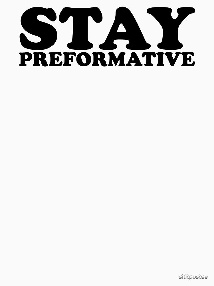 Stay Performative by shitpostee T-Shirts, Hoodie, Sweatshirt | BlankRebels.com (Image 3)