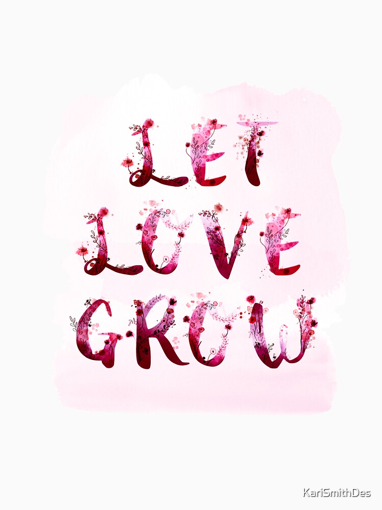 Let Love Grow hand lettering with watercolor flowers and paint splatters by KariSmithDes T-Shirts, Hoodie,... (Image 3)