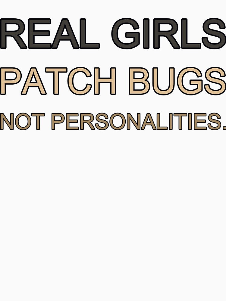 Real Girls Patch Bugs Not Personalities by TheIconSmith T-Shirts, Hoodie, Sweatshirt | BlankRebels.com (Image 3)