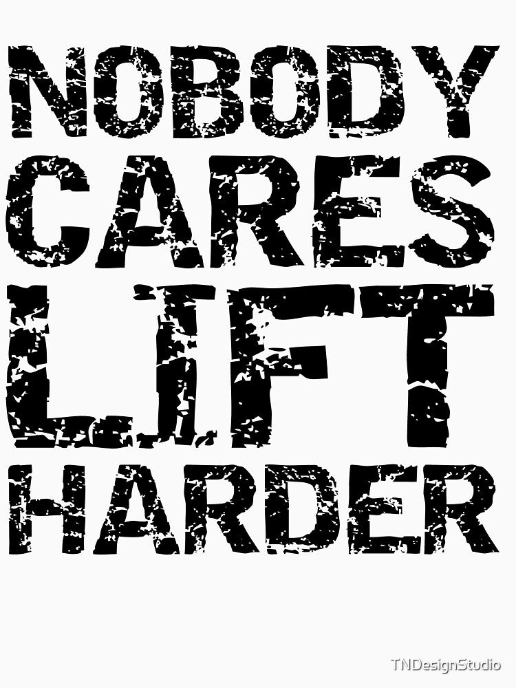 Funny Nobody Cares Lift Harder Funny Workout Quote by TNDesignStudio T-Shirts, Hoodie, Sweatshirt | BlankRebels.com (Image 3)