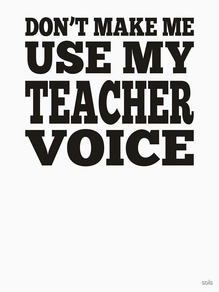Don't Make Me Use My Teacher Voice Premium T-Shirt by sols Hoodie, Sweatshirt | BlankRebels.com (Image 3)