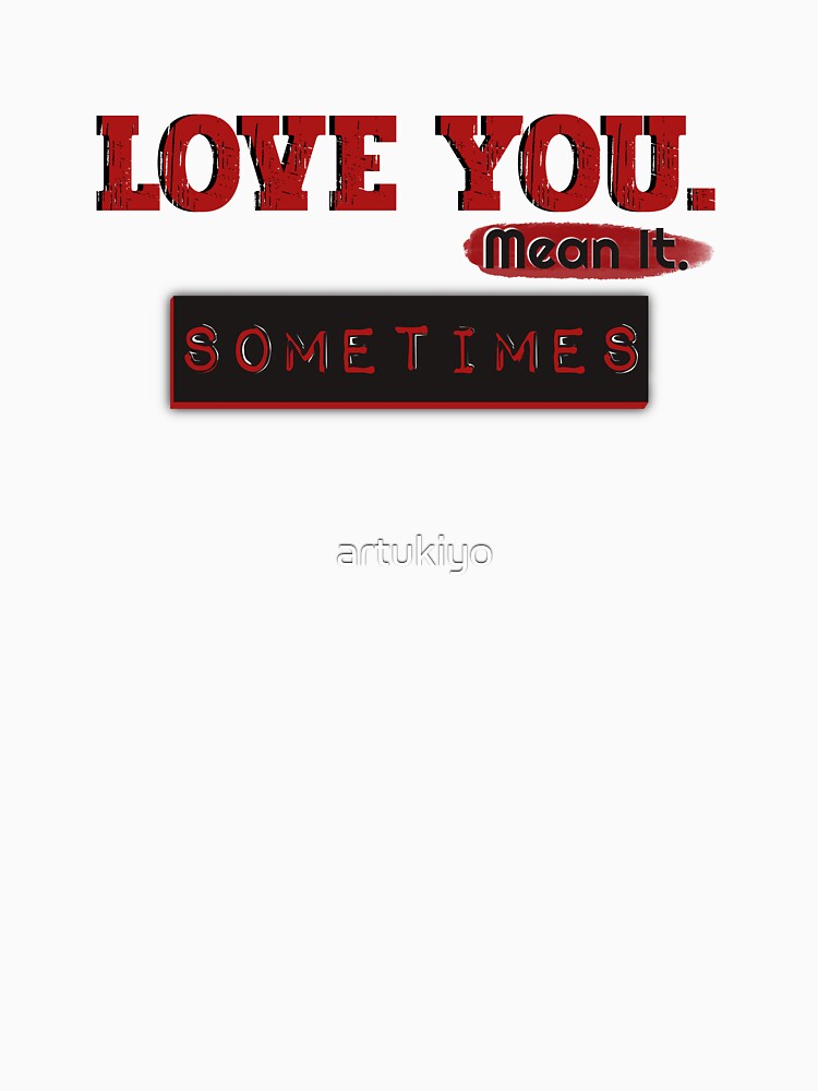 Love You Sometimes by artukiyo T-Shirts, Hoodie, Sweatshirt | BlankRebels.com (Image 3)