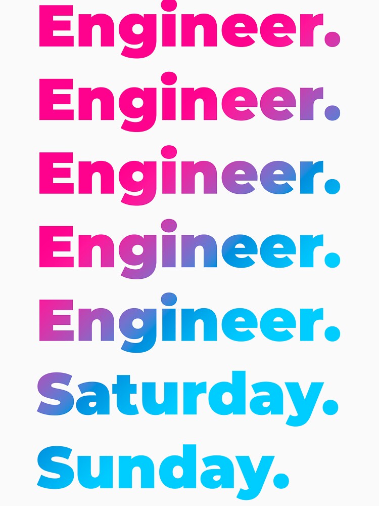 Engineer Work Week T-Shirts, Hoodie, Sweatshirt
