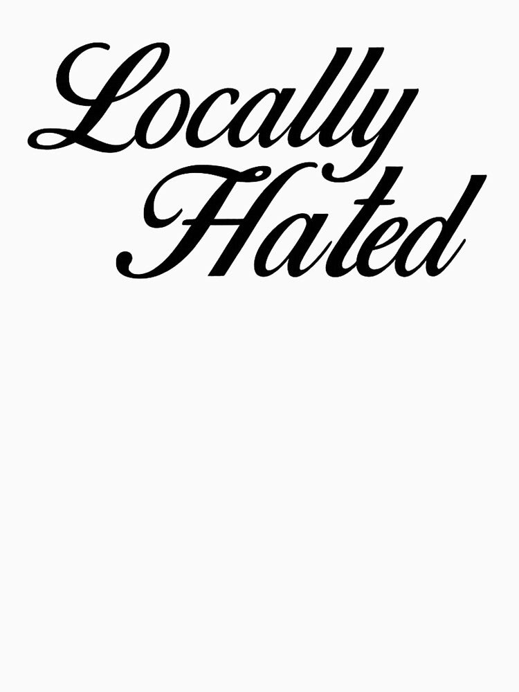 Locally Hated – Bold Script Attitude Design by Badgirlzz T-Shirts, Hoodie, Sweatshirt | BlankRebels.com (Image 3)