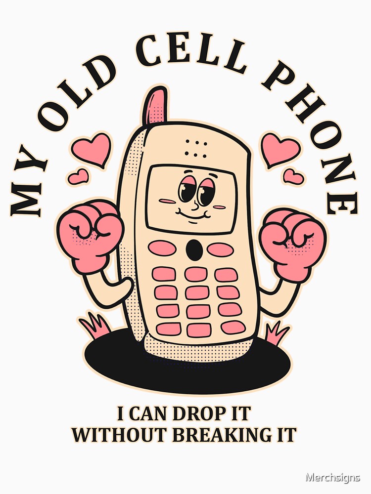 My old  cell phone, I can drop it without breaking it by Design_for_merch T-Shirts, Hoodie, Sweatshirt (Image 3)