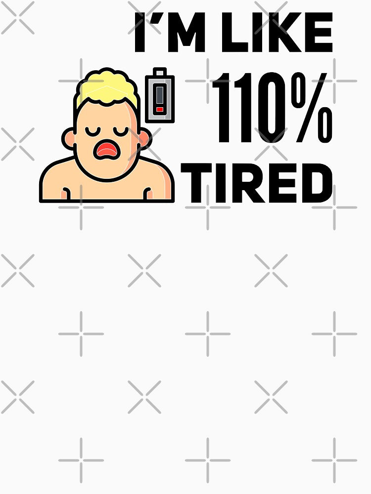 I'm Like 110% Tired (color black) by Stornu2Ruedas T-Shirts, Hoodie, Sweatshirt | BlankRebels.com (Image 3)