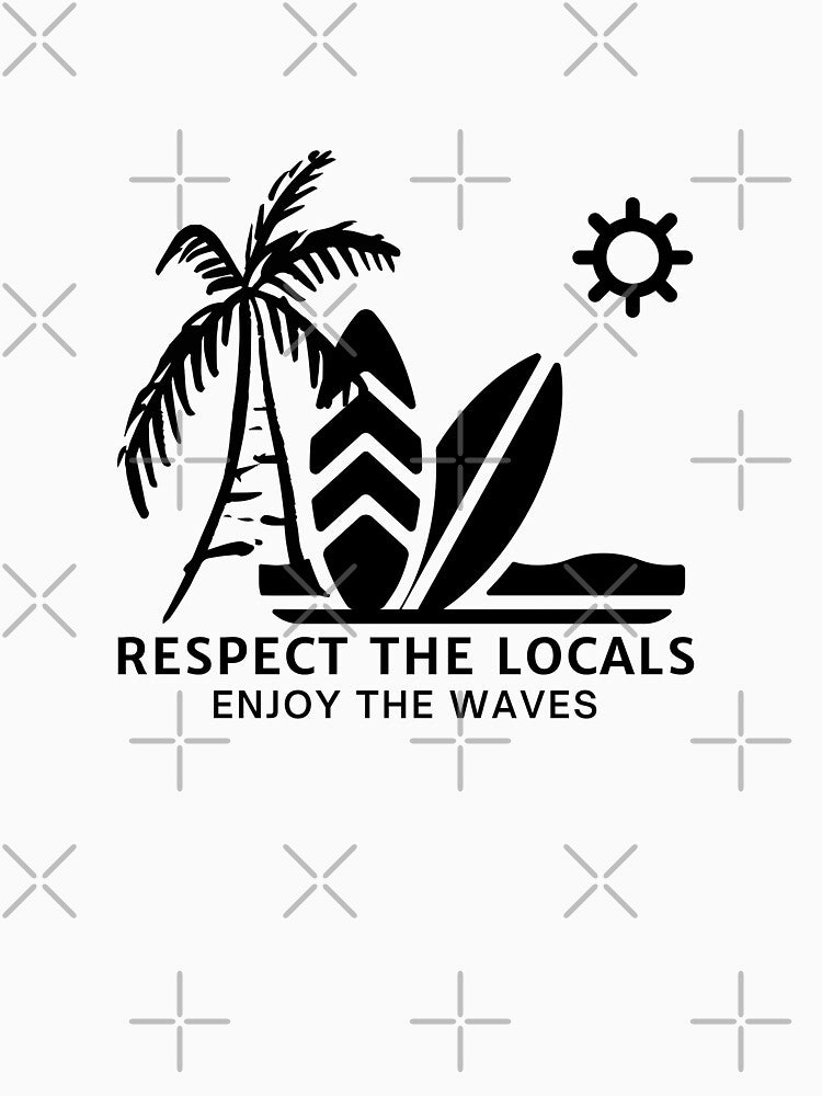 Respect The Locals Enjoy The Waves by FrescoNat T-Shirts, Hoodie, Sweatshirt | BlankRebels.com (Image 3)