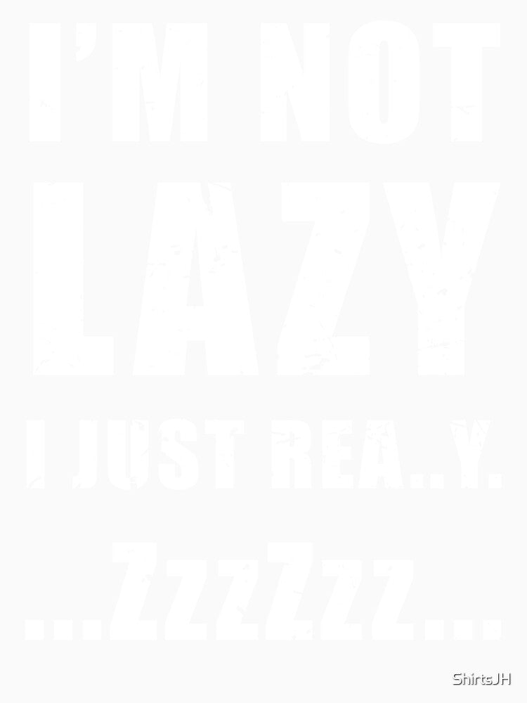 I'm not lazy I just really Sleepy by ShirtsJH