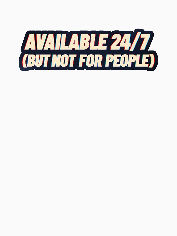 AVAILABLE 24/7 (But Not For People) by Vashy56 T-Shirts, Hoodie, Sweatshirt | BlankRebels.com (Image 3)