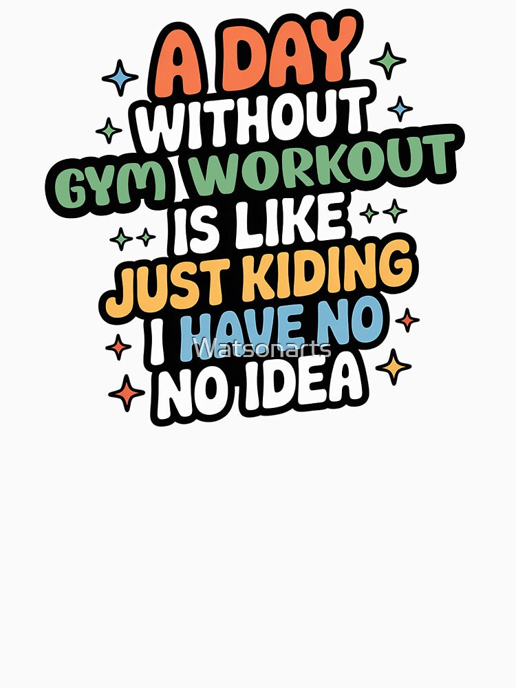 A Day Without Gym Workout Is Like Just Kidding - Cool & Funny Gym Workout Lover by Watsonarts T-Shirts, Hoodie,... (Image 3)