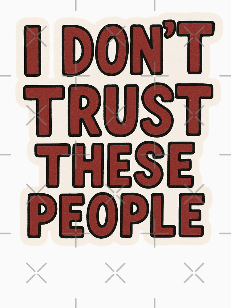 I Don’t Trust These People | Funny Relatable Quote Tee & Sticker – Sarcastic Streetwear Humor Design by... (Image 3)