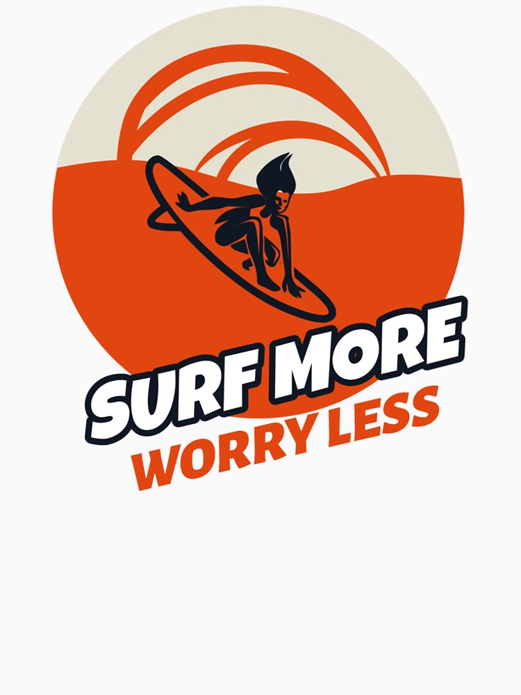Surf More Worry Less Surfing lover t-shirt. by AASUNRISE