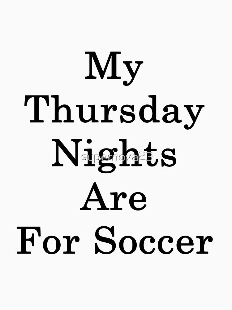 My Thursday Nights Are For Soccer by supernova23