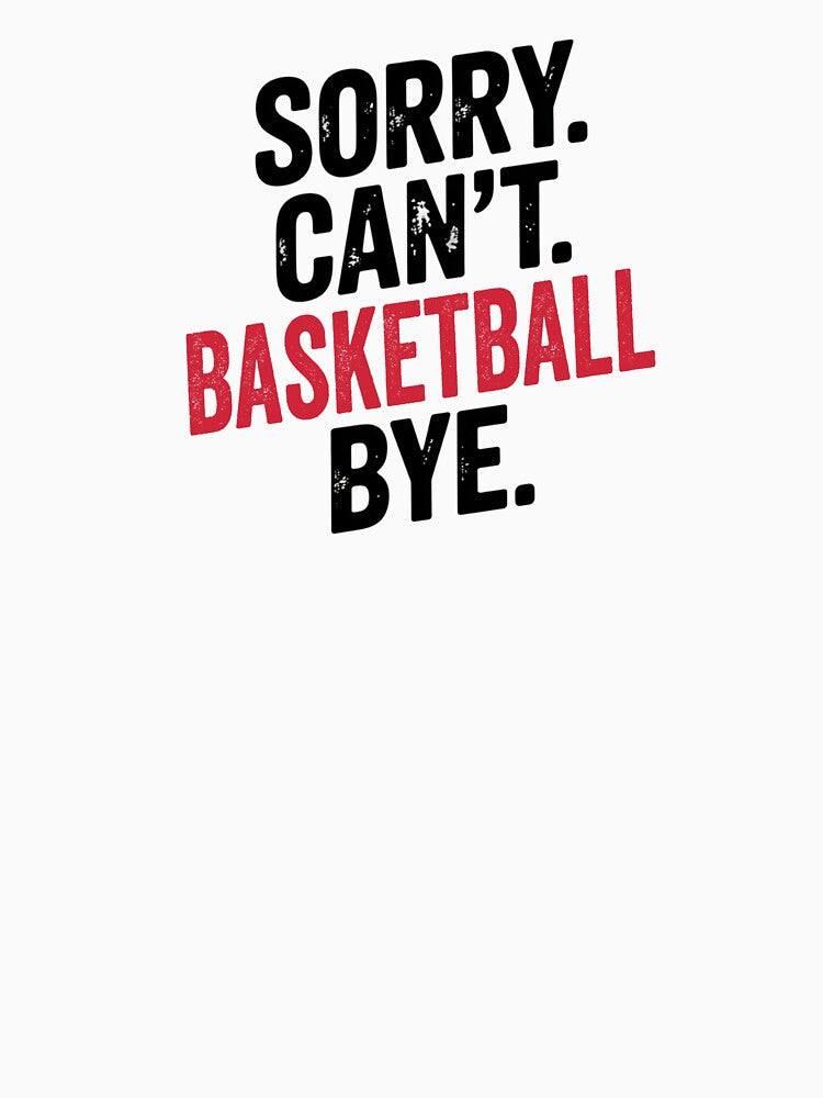 Sorry can't Basketball bye - Funny Basketball Lover by Oussinc T-Shirts, Hoodie, Sweatshirt | BlankRebels.com (Image 3)