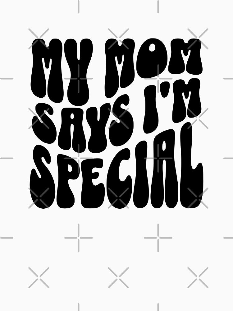 My Mom Says I'm Special by FloraliteCo