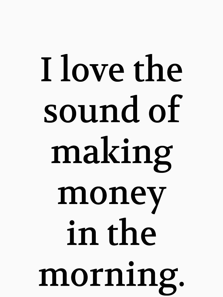 Bullwit! funny money apparel and accessories - "I love the sound of making money in the morning" by Bullwit!... (Image 3)