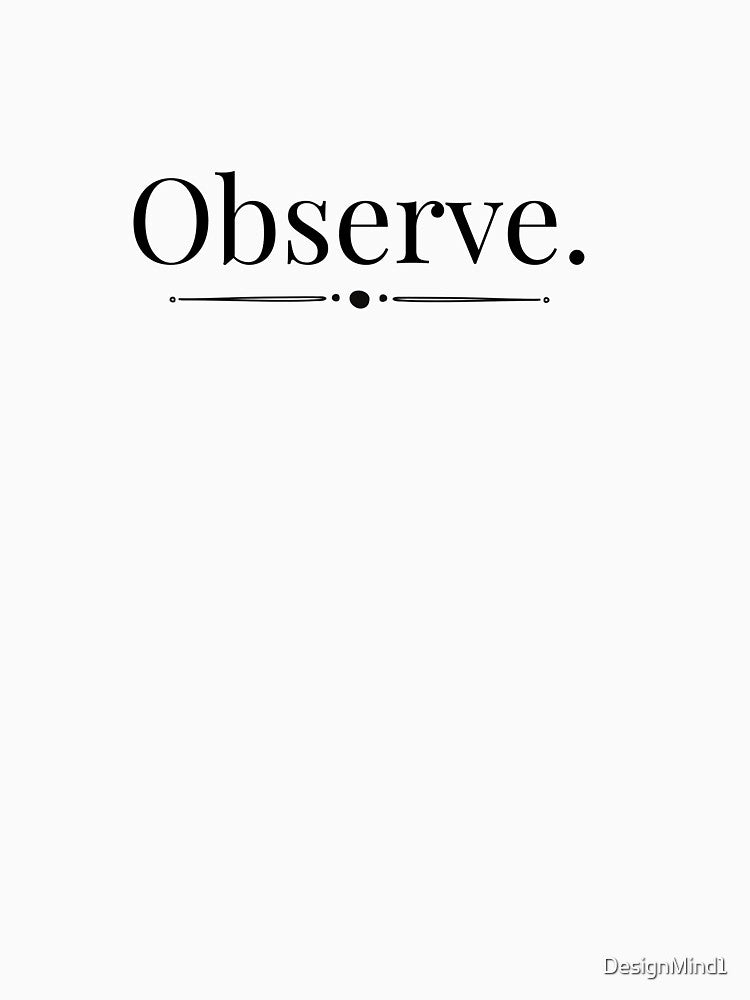 Observe: See the World With Awareness by DesignMind1 T-Shirts, Hoodie, Sweatshirt | BlankRebels.com (Image 3)
