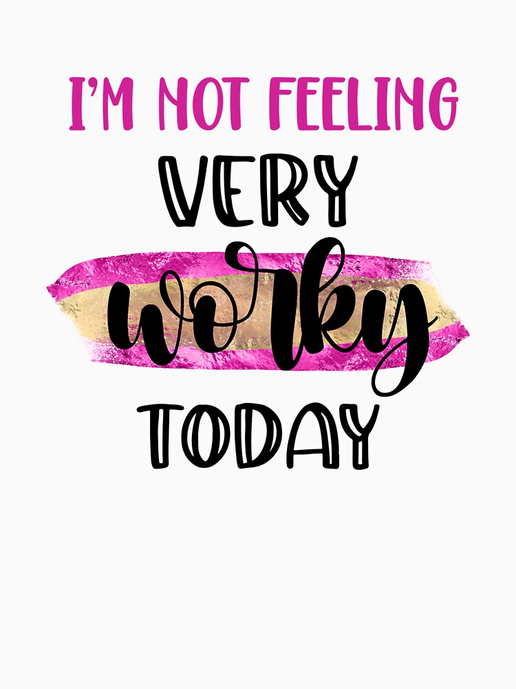 I’m Not Feeling Very Worky Today – Funny Office Quote by SnarkyAndCo