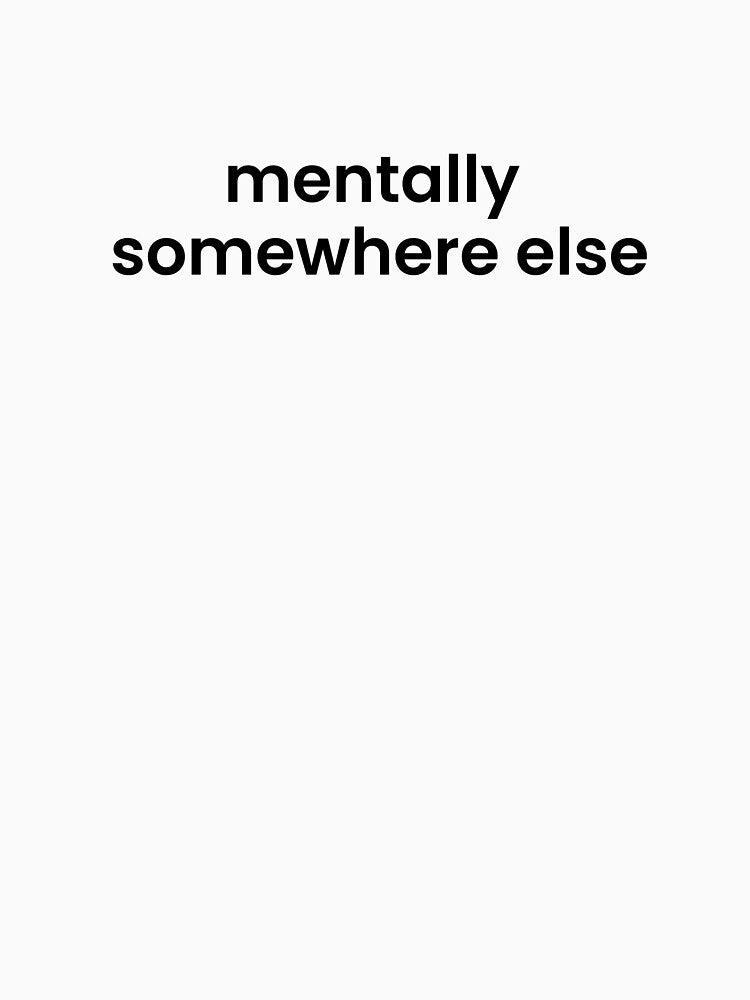 Mentally Somewhere Else by NapsAndThat T-Shirts, Hoodie, Sweatshirt | BlankRebels.com (Image 3)