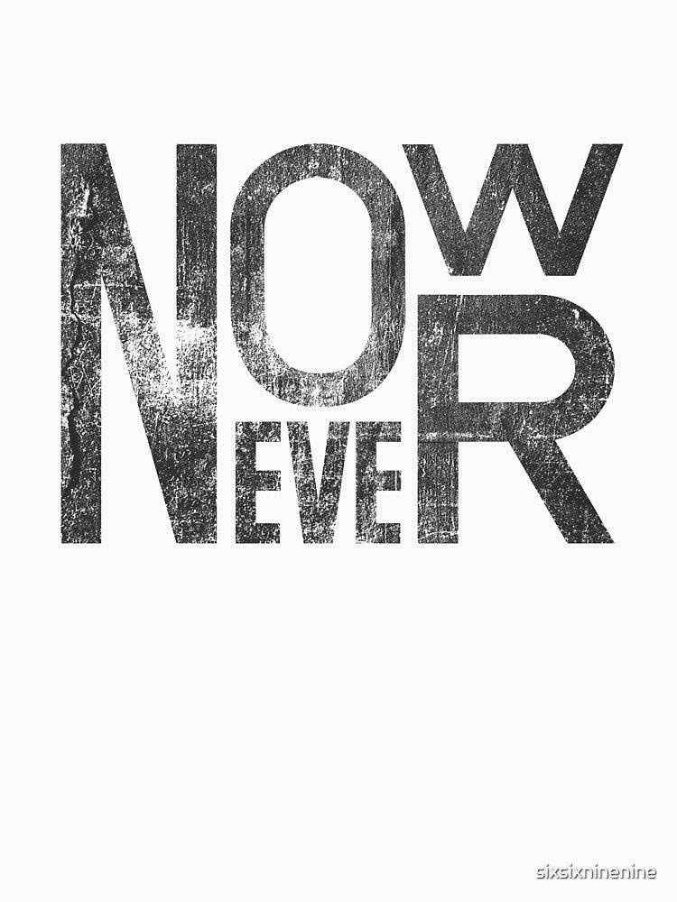 now or never typography by sixsixninenine T-Shirts, Hoodie, Sweatshirt | BlankRebels.com (Image 3)