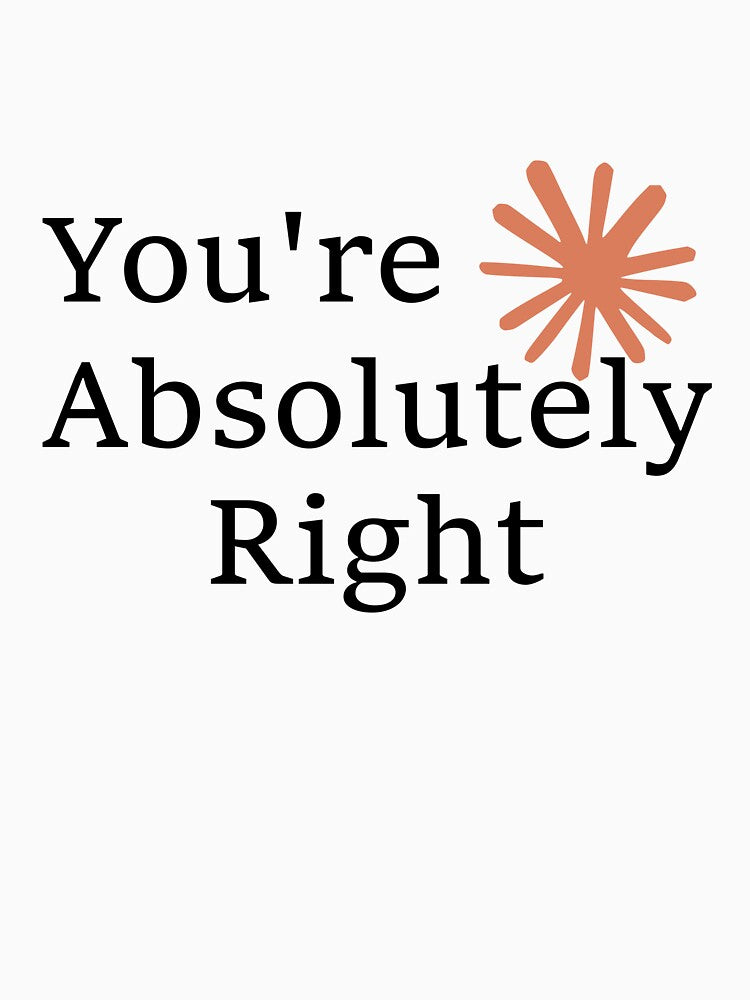 You're absolutely right ! by MetallFox T-Shirts, Hoodie, Sweatshirt | BlankRebels.com (Image 3)