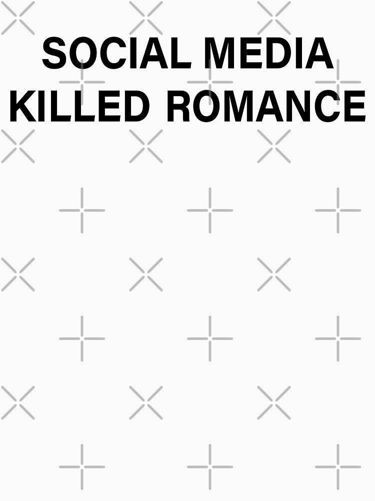 social media killed romance by My Kozy Shoppe
