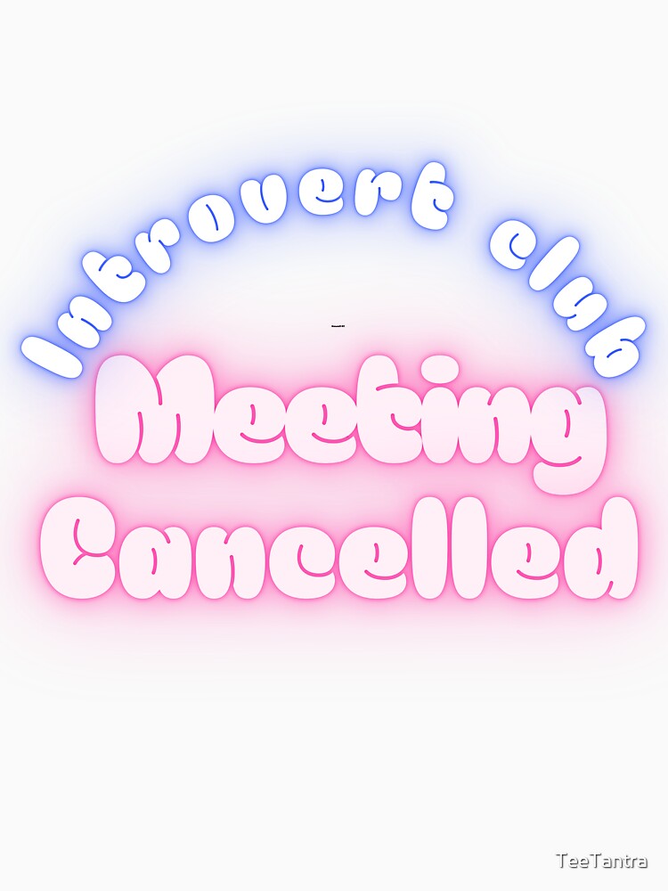 Introvert Club Meeting Cancelled Funny Quote | Cozy Introvert Humor Design by TeeTantra T-Shirts, Hoodie,... (Image 3)