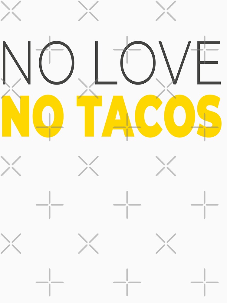 Funny Foodie Gift No Love No Tacos Mexican Food Quote by karibov T-Shirts, Hoodie, Sweatshirt | BlankRebels.com (Image 3)