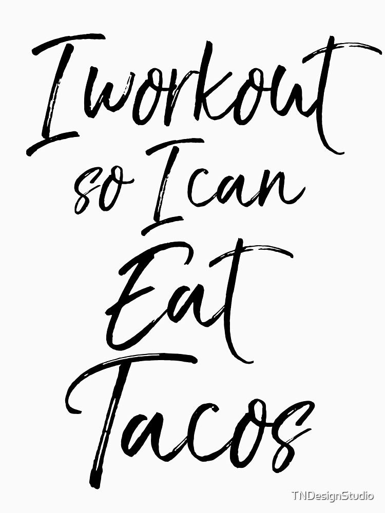 I Workout So I Can Eat Tacos Funny Workout Quote by TNDesignStudio T-Shirts, Hoodie, Sweatshirt | BlankRebels.com (Image 3)
