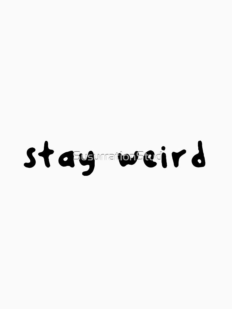 stay weird by SusurrationStud T-Shirts, Hoodie, Sweatshirt | BlankRebels.com (Image 3)