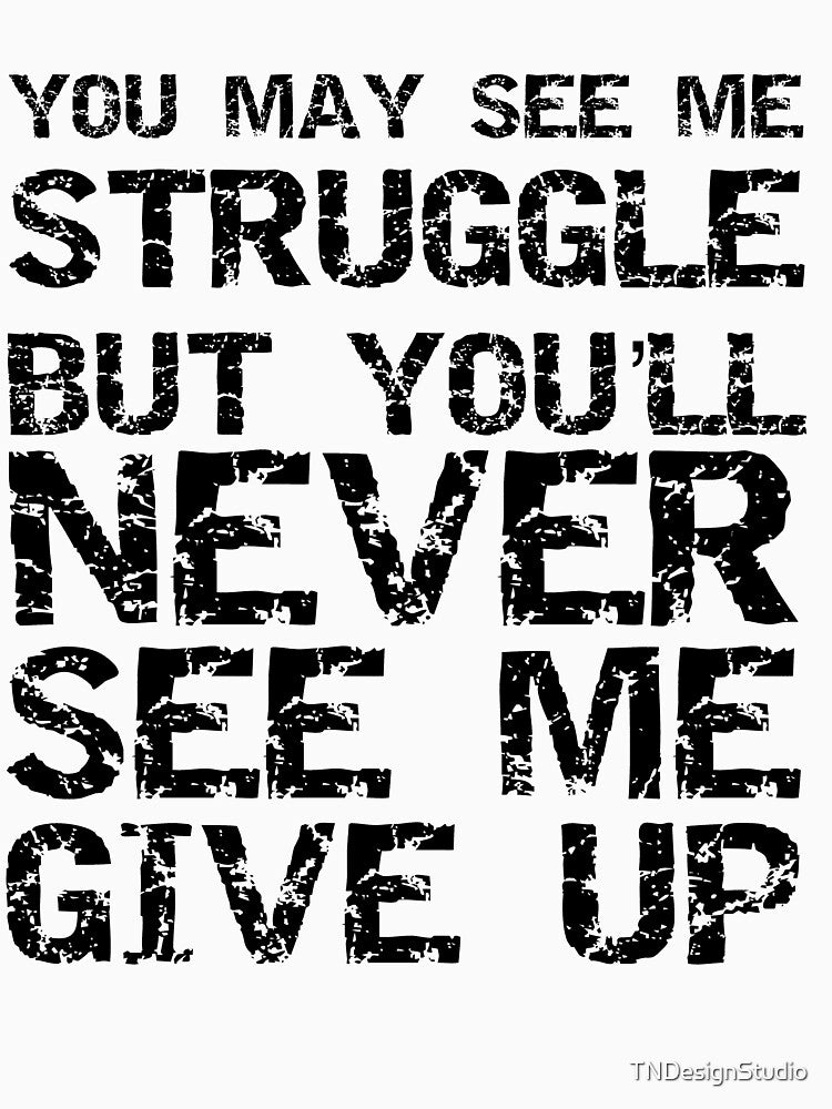 Funny You May See Me Struggle but You'll Never See Me Give Up Workout Quote by TNDesignStudio T-Shirts, Hoodie,... (Image 3)