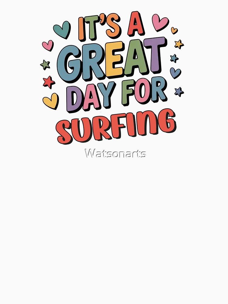 It's a Great Day for Surfing - Funny Surfing Lover by Watsonarts T-Shirts, Hoodie, Sweatshirt | BlankRebels.com (Image 3)