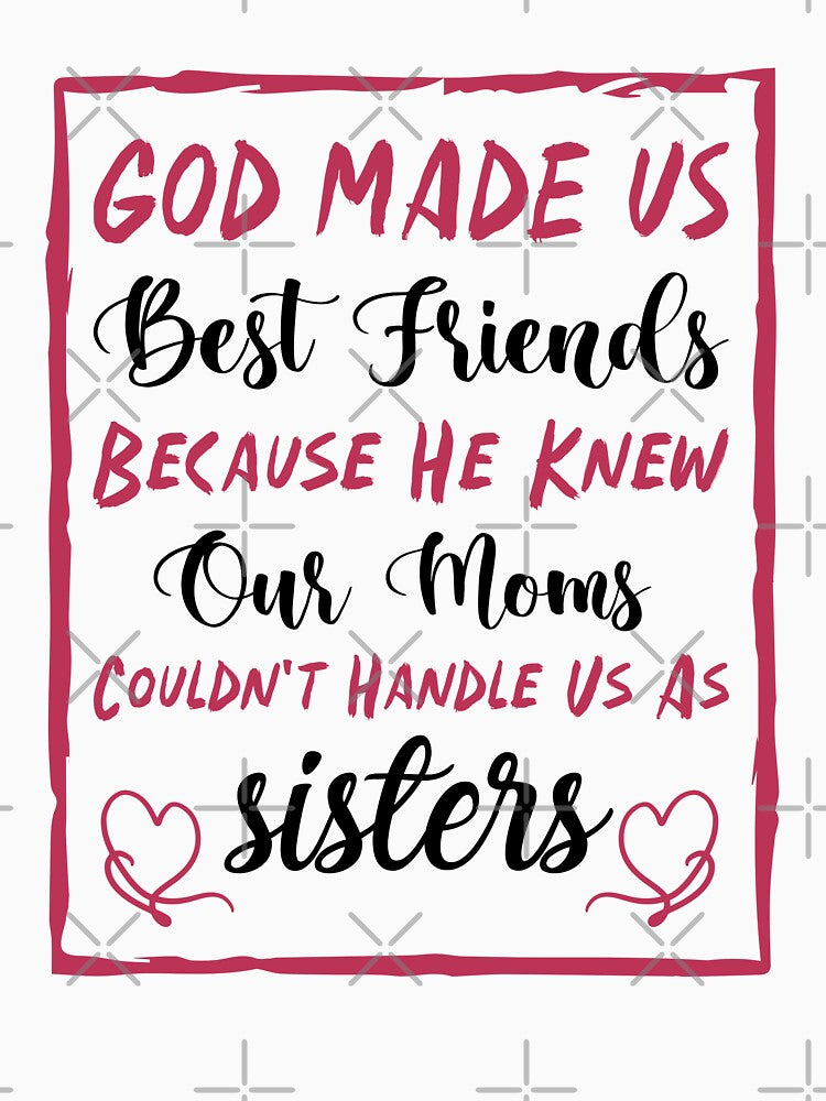 God Made Us Best Friends Because He Knew Our Moms Couldn't Handle Us As Sisters - Best Friends by Life Shop... (Image 3)