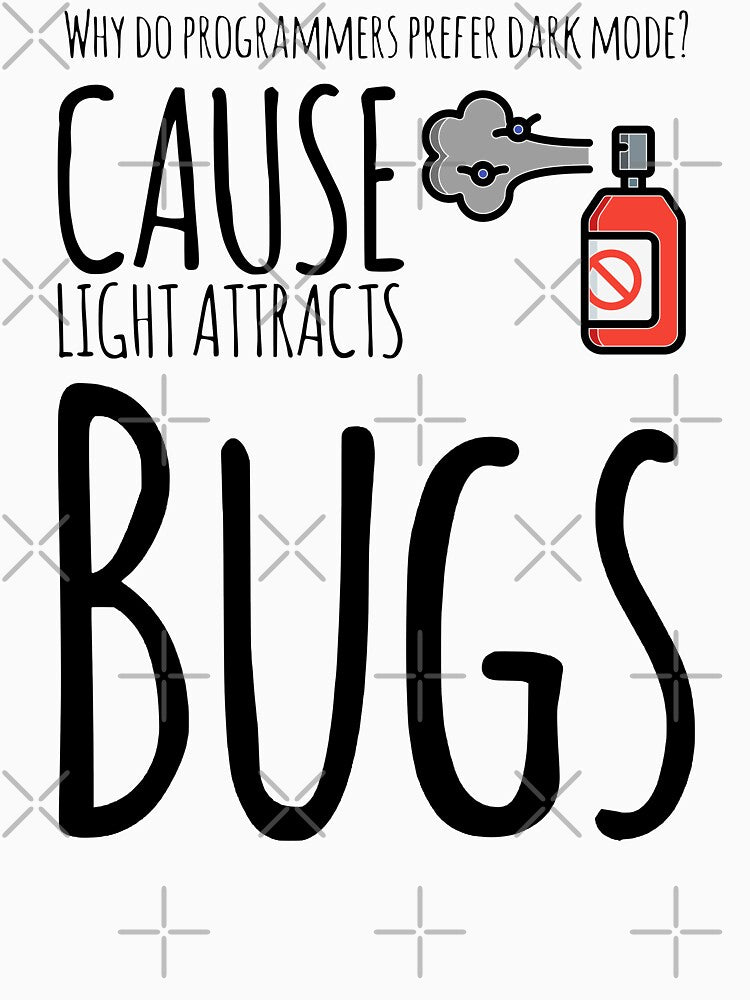 Why Do Programmers Prefer Dark Mode? Cause Light Attracts Bugs (color black) by Stornu2Ruedas T-Shirts, Hoodie,... (Image 3)